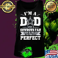I'm a dad and a dallas cowboys fan which means I'm pretty perfect happy father's day s Tank top