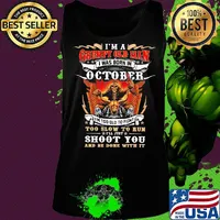 I'm a grumpy old man i was born in october i'm too old to fight too slow to run i'll just shoot you and be done with it shirtt Tank top