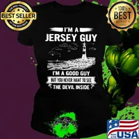 I'm a jersey guy I'm a good guy but you never want to see the devil inside s Ladies tee
