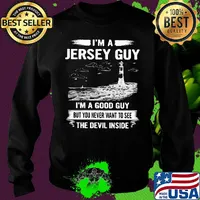 I'm a jersey guy I'm a good guy but you never want to see the devil inside s Sweater