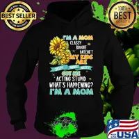 I'm A Mom Classy Bougie Ratchet My Kids Are Got Me Acting Stupid What's Happening I'm A Mom Sun Flower Shirt Hoodie