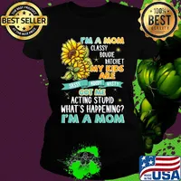 I'm A Mom Classy Bougie Ratchet My Kids Are Got Me Acting Stupid What's Happening I'm A Mom Sun Flower Shirt Ladies tee