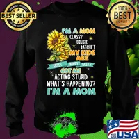 I'm A Mom Classy Bougie Ratchet My Kids Are Got Me Acting Stupid What's Happening I'm A Mom Sun Flower Shirt Sweater