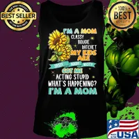 I'm A Mom Classy Bougie Ratchet My Kids Are Got Me Acting Stupid What's Happening I'm A Mom Sun Flower Shirt Tank top