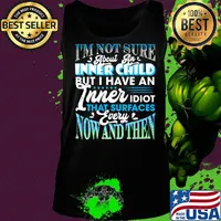 I'm Not Sure About An Inner Child But I Have An Inner Idiot That Surfaces Every Now And Then Blue Shirt Tank top