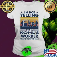 I'm Not Yelling I'm A Kohl's Worker That's How We Talk Vintage Retro Shirt Ladies tee