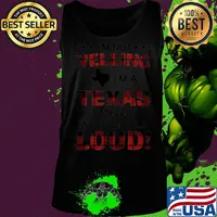 I'm not yelling I'm a texas girl we just talk loud s Tank top