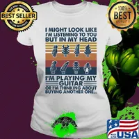 I might look like I'm listening to you but in my head I'm playing my guitar or I'm thinking about buying another one Ladies tee