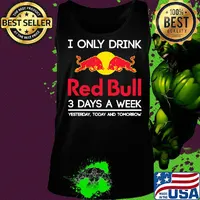 I only drink red bull 3 days a week yesterday today and tomorrow s Tank top