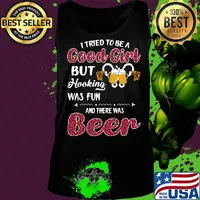 I tried to be a good girl but hooking was fun and there was beer s Tank top
