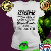 I wasn't always this sarcastic it took me many years of dealing with stupid people to become this good at it s Ladies tee