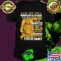 Ich Bin Ein Murrischer Alter Mann Ich Bin Zu Alt Um Zu Kampfen Zu Langsam Um Zu Rennen Und Bin Fertig Damit Shirt
