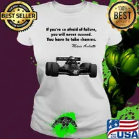 If you're so afraid of failure you will never succeed you have to take chances mario andretti s Ladies tee