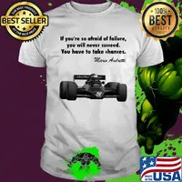 If you're so afraid of failure you will never succeed you have to take chances mario andretti shirt