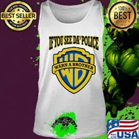 If you see da' police warn a brother s Tank top