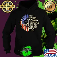 Independence day sunflower she's good girl loves her mama loves jesus america too s Hoodie