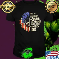 Independence day sunflower she's good girl loves her mama loves jesus america too shirt