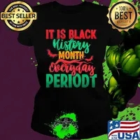 It Is Black History Month Everyday Periodt Shirt Ladies tee