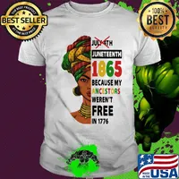 July 4th juneteenth 1865 because my ancestors weren't free in 1776 shirt