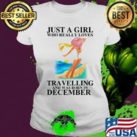 Just a girl who really loves travelling and was born in december s Ladies tee
