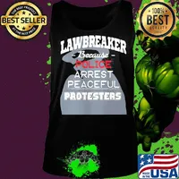 Lawbreaker because police arrest peaceful protesters s Tank top