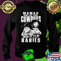 Mamas don't let your cowboys grow up to be babies s Sweater