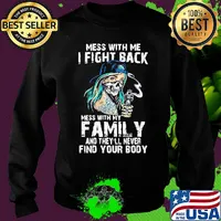 Mess with me I fight back mess with my family and they'll never skull s Sweater