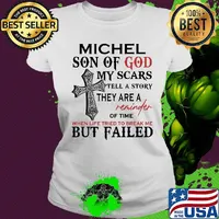 Michel son of god my scars tell a story they are a reminder of time when life tried to break me but failed s Ladies tee