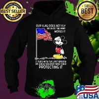 Mickey our flag does not fly because the wind moves it flies with the last breath of each soldier who died protecting it independence day s Hoodie