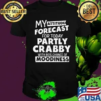 My Attitude Forecast For Today Partly Crabby With 80% Chance Of Moodiness Shirt