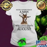 Never underestimate a man who loves goats and was born in august s Ladies tee