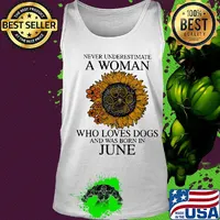 Never underestimate a woman who loves paw dogs and was born in june sunflower s Tank top