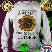 Never underestimate a woman who loves paw dogs and was born in october sunflower s Sweater