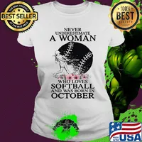 Never underestimate a woman who loves softball and was born in october flowers s Ladies tee