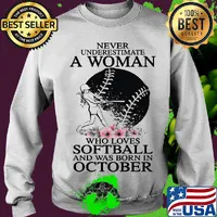 Never underestimate a woman who loves softball and was born in october flowers s Sweater