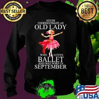Never underestimate an old lady who loves ballet and was born in september s Sweater