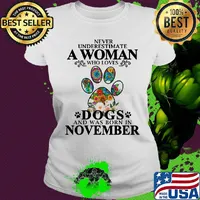 Never underestimate an old woman who loves dogs paw and was born in november s Ladies tee