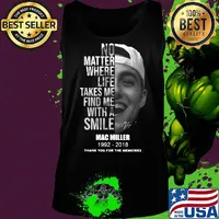 No matter where life takes me find me with a smile mac miller 1992 2018 thank you for the memories signature s Tank top
