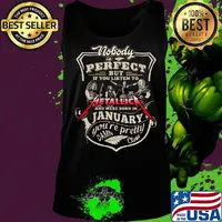 Nobody is perfect but if you listen to metallica and were born in january you're pretty damn close s Tank top