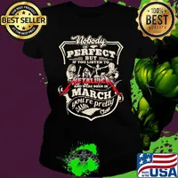 Nobody is perfect but if you listen to metallica and were born in march you're pretty damn close s Ladies tee