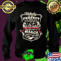 Nobody is perfect but if you listen to metallica and were born in march you're pretty damn close s Sweater