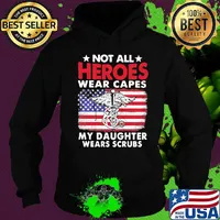 Not All Heroes Wear Capes My Daughter Wears Scrubs American Flag Independence Day Medical Logo Shirt Hoodie