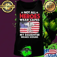 Not All Heroes Wear Capes My Daughter Wears Scrubs American Flag Independence Day Medical Logo Shirt Tank top