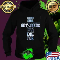 October girl I may not be perfect but jesus think I'm to die for s Hoodie