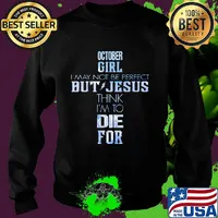 October girl I may not be perfect but jesus think I'm to die for s Sweater