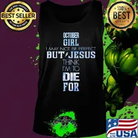 October girl I may not be perfect but jesus think I'm to die for s Tank top