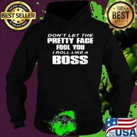 Official Don't Let The Pretty Face Fool You I Roll Like A Boss Shirt Hoodie