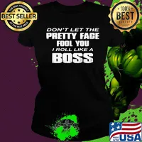 Official Don't Let The Pretty Face Fool You I Roll Like A Boss Shirt Ladies tee