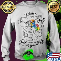 Official I Didn't Give You The Gift Or Life Life Gave Me The Gift Of You Turtle Shirt Sweater