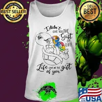 Official I Didn't Give You The Gift Or Life Life Gave Me The Gift Of You Turtle Shirt Tank top